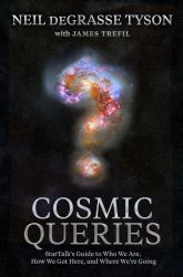 Cosmic Queries : StarTalk's Guide to Who We Are, How We Got Here, and Where We're Going