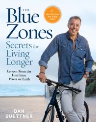 The Blue Zones Secrets for Living Longer : Lessons from the Healthiest Places on Earth