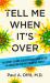 Tell Me When It's Over : An Insider's Guide to Deciphering Covid Myths and Navigating Our Post-Pandemic World