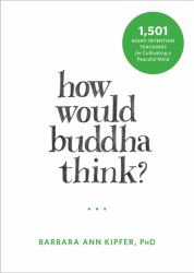 How Would Buddha Think? : 1,501 Right-Intention Teachings for Cultivating a Peaceful Mind