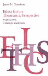 Ethics from a Theocentric Perspective, Volume 1 : Theology and Ethics