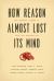 How Reason Almost Lost Its Mind : The Strange Career of Cold War Rationality