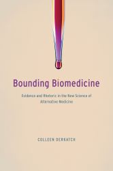 Bounding Biomedicine : Evidence and Rhetoric in the New Science of Alternative Medicine