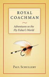 Royal Coachman : Adventures in the Fly Fisher's World