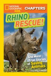 Rhino Rescue! : And More True Stories of Saving Animals