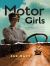 Motor Girls : How Women Took the Wheel and Drove Boldly into the Twentieth Century