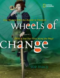 Wheels of Change : How Women Rode the Bicycle to Freedom (with a Few Flat Tires along the Way)