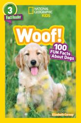 Woof! (National Geographic Kids Readers, Level 3) : 100 FUN Facts about Dogs