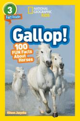 Gallop! (National Geographic Kids Readers, Level 3) : 100 FUN Facts about Horses