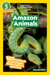 Amazon Animals (National Geographic Kids Readers, Level 3) : 100 FUN Facts about Snakes, Sloths, Spiders, and More