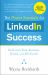 The Power Formula for LinkedIn Success (Third Edition - Completely Revised) : Kick-Start Your Business, Brand, and Job Search