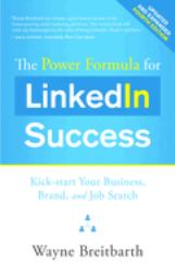 The Power Formula for LinkedIn Success (Fourth Edition - Completely Revised) : Kick-Start Your Business, Brand, and Job Search