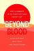 Beyond Blood : Hope and Humanity in the Forgotten Fight Against AIDS