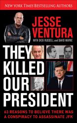 They Killed Our President : 63 Reasons to Believe There Was a Conspiracy to As