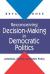 Reconceiving Decision-Making in Democratic Politics : Attention, Choice, and Public Policy