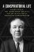 A Conspiratorial Life : Robert Welch, the John Birch Society, and the Revolution of American Conservatism