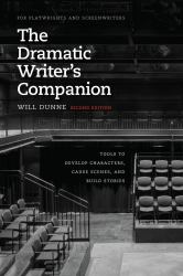 The Dramatic Writer's Companion, Second Edition : Tools to Develop Characters, Cause Scenes, and Build Stories