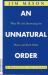 Unnatural Order : Why We Are Destroying the Planet and Each Other