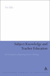 Subject Knowledge and Teacher Education : The Development of Beginning Teachers' Thinking