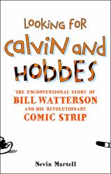 Looking for Calvin and Hobbes : The Unconventional Story of Bill Watterson and His Revolutionary Comic Strip