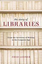 The Story of Libraries, Second Edition : From the Invention of Writing to the Computer Age