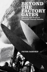 Beyond the Factory Gates : Asbestos and Health in Twentieth Century America