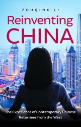 Reinventing China : The Experience of Contemporary Chinese Returnees from the West