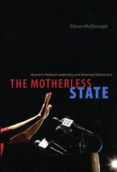 The Motherless State : Women's Political Leadership and American Democracy