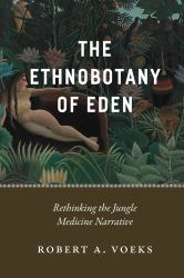 The Ethnobotany of Eden : Rethinking the Jungle Medicine Narrative