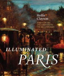 Illuminated Paris : Essays on Art and Lighting in the Belle Époque