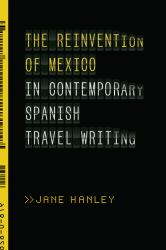 The Reinvention of Mexico in Contemporary Spanish Travel Writing