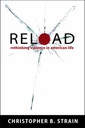 Reload : Rethinking Violence in American Life