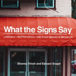 What the Signs Say : Language, Gentrification, and Place-Making in Brooklyn