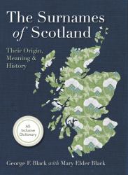 The Surnames of Scotland : : Their Origin, Meaning and History