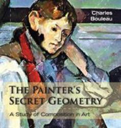 The Painter's Secret Geometry : A Study of Composition in Art