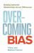 Overcoming Bias : Building Authentic Relationships Across Differences