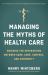 Managing the Myths of Health Care : Bridging the Separations Between Care, Cure, Control, and Community