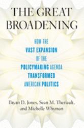 The Great Broadening : How the Vast Expansion of the Policymaking Agenda Transformed American Politics