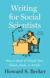 Writing for Social Scientists, Third Edition : How to Start and Finish Your Thesis, Book, or Article