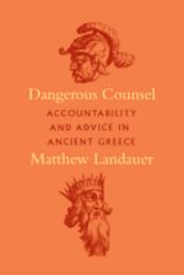 Dangerous Counsel : Accountability and Advice in Ancient Greece