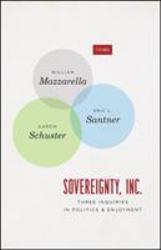 Sovereignty, Inc : Three Inquiries in Politics and Enjoyment