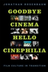 Goodbye Cinema, Hello Cinephilia : Film Culture in Transition