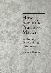 How Scientific Practices Matter : Reclaiming Philosophical Naturalism