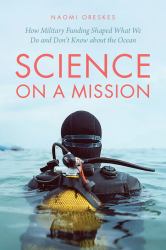 Science on a Mission : How Military Funding Shaped What We Do and Don't Know about the Ocean