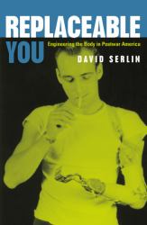 Replaceable You : Engineering the Body in Postwar America