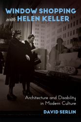 Window Shopping with Helen Keller : Architecture and Disability in Modern Culture