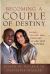 Becoming a Couple of Destiny : Living, Loving, and Creating a Life that Matters