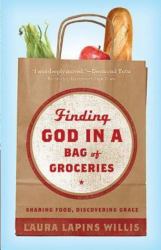 Finding God in a Bag of Groceries : Sharing Food, Discovering Grace