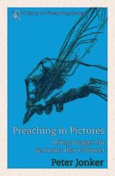 Preaching in Pictures : Using Images for Sermons That Connect