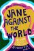 Jane Against the World : Roe V. Wade and the Fight for Reproductive Rights